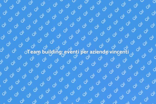 Sviluppo del team: eventi che fanno la differenza