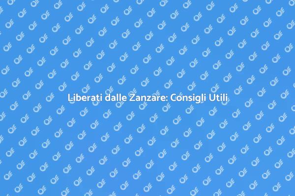 Soluzioni per Dire Addio alle Zanzare