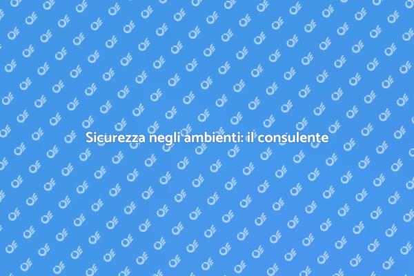 Ruolo chiave del consulente sicurezza