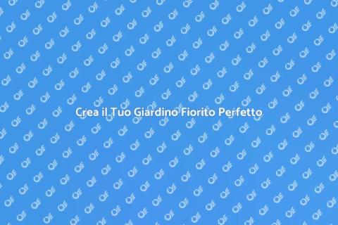 Giardino Fiorito: Progetta il Tuo Spazio