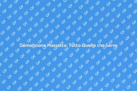 Demolire il Massetto: Guida Completa