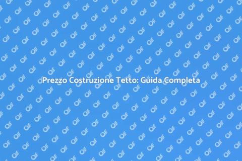 Costo per Costruire un Tetto