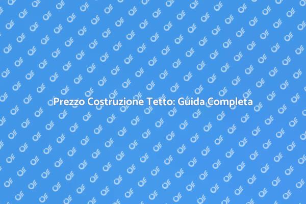 Costi di Costruzione di un Tetto