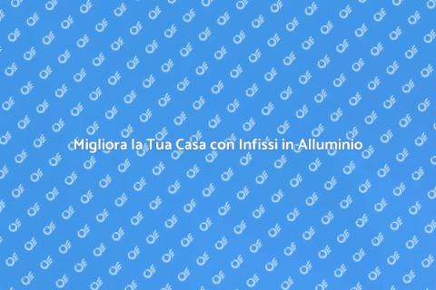 Sostituzione Infissi in Alluminio