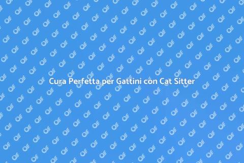 Cat Sitter per Gattini Appena Nati