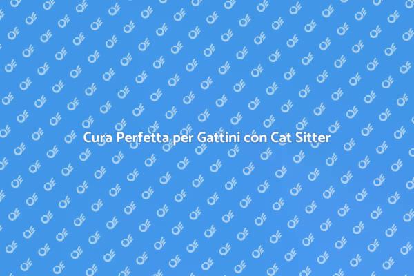 Cat Sitter: Soluzione per Gattini Felici