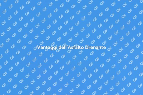 Asfalto Drenante: Una Scelta Intelligente