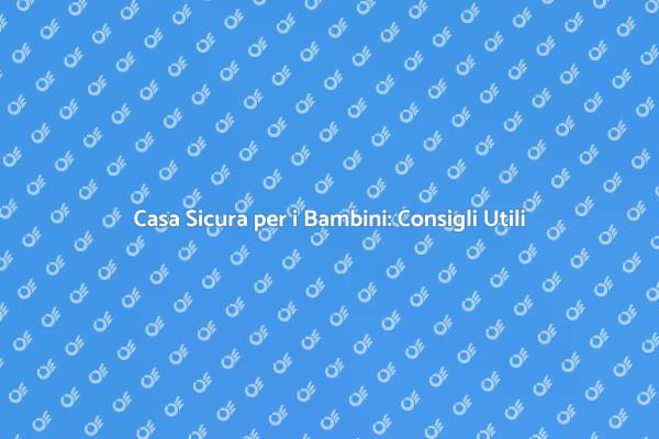 Proteggi i Tuoi Bambini in Casa!