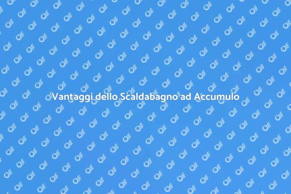 Scaldabagno ad Accumulo: Come Sceglierlo