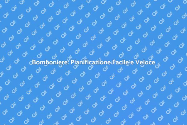 Bomboniere: L'arte dell'Organizzazione