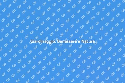 Giardinaggio: Riscopri la Natura
