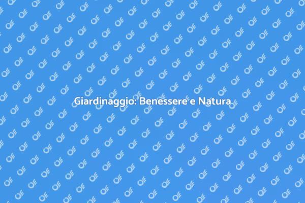 Riscopri il Giardinaggio e il Benessere