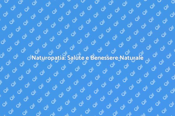 Il Potere della Naturopatia per Te