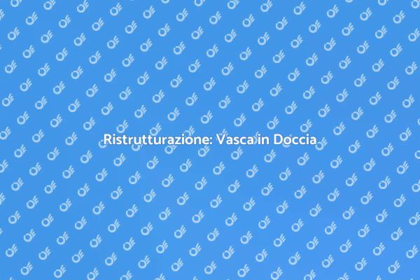Rinnova il tuo Bagno: Vasca in Doccia