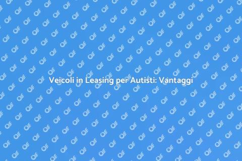 Leasing Veicoli per Autisti di Trasporto