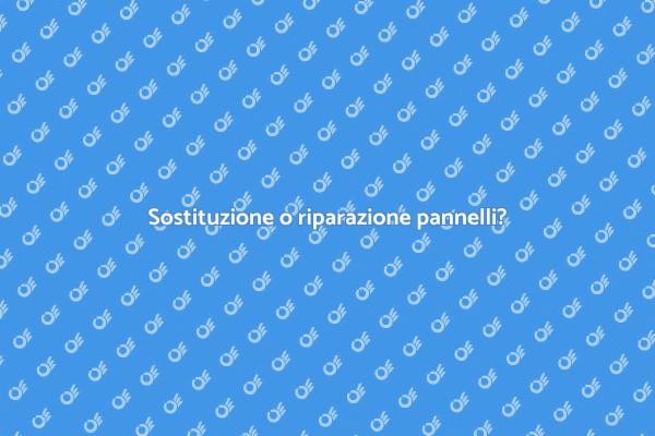 Scegli tra riparare o sostituire i pannelli