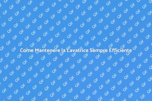 Manutenzione Lavatrice: Consigli Utili