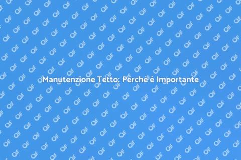 Pulizia Tetto: Manutenzione Essenziale