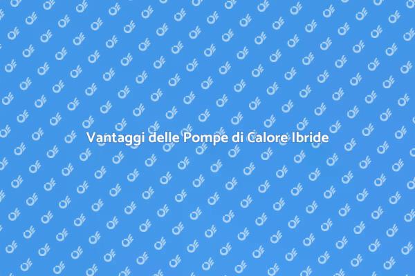 Pompe di Calore Ibride: Efficienza Energetica