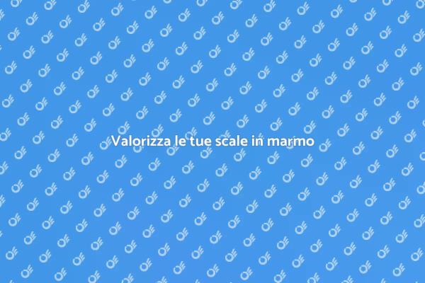 Scale in marmo: un tocco di classe