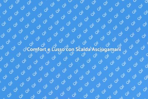 Scalda Asciugamani di Alta Qualità