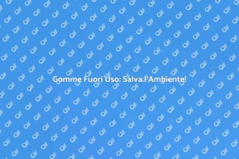 Rimozione Gomme Fuori Uso e Ambiente
