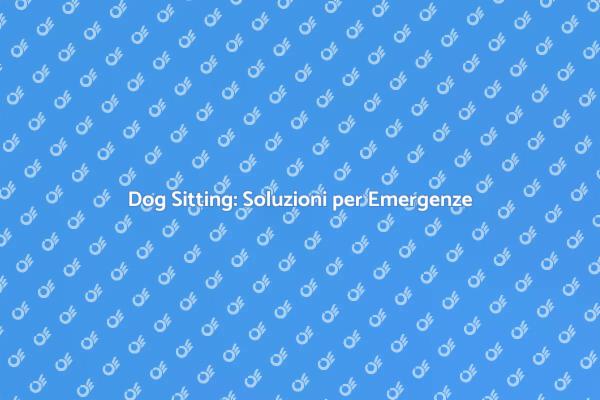 Dog Sitting: Sicurezza per il Tuo Cane