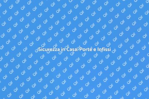 Porte Blindate e Infissi Sicuri