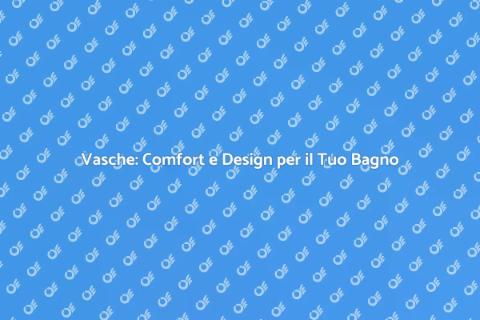 Installare Vasche per Comfort e Stile