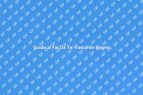 Smontaggio e Installazione Vasca