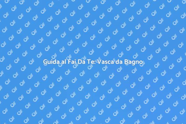 Ristrutturazione: Vasca da Bagno Facile
