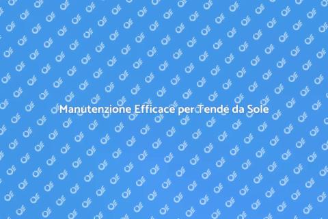 Manutenzione Tende da Sole per Comfort