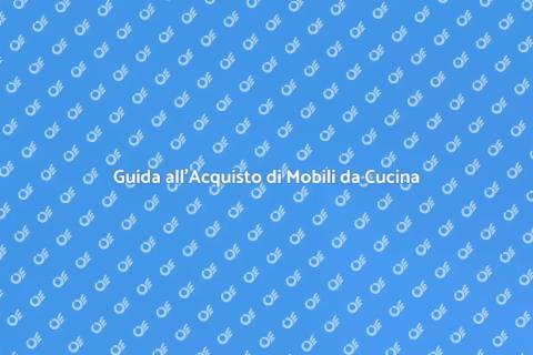 Mobili da Cucina: Guida all'Acquisto