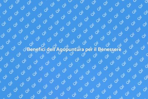 Agopuntura: Benessere e Salute