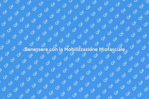 Mobilizzazione Miofasciale: Benessere