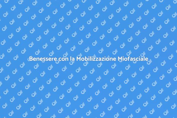 Mobilizzazione Miofasciale per il Benessere