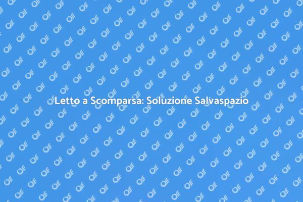 Ottimizza gli Spazi con un Letto a Scomparsa