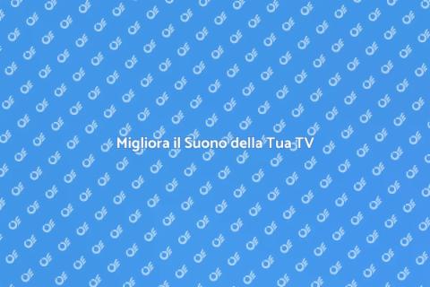 Sostituzione Impianto Sonoro TV