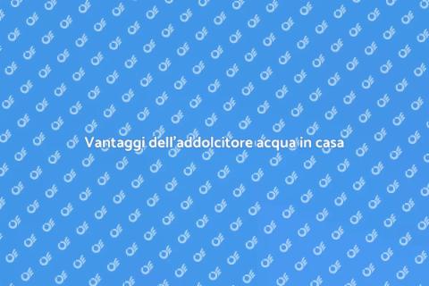 Acquisto addolcitore acqua: guida utile