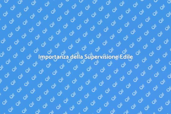 Supervisione Edile: Chiave del Successo
