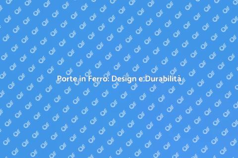 Porte in Ferro: Eleganza e Sicurezza