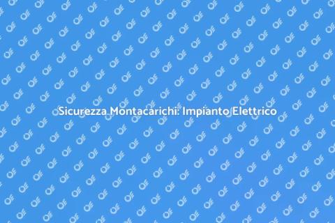 Adeguamento Impianto Elettrico Montacarichi