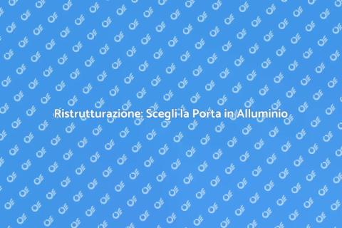 Porta in Alluminio: Ristruttura con Stile