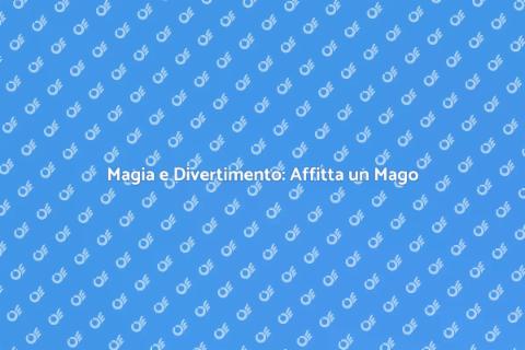 Affittare un Mago per la Tua Festa