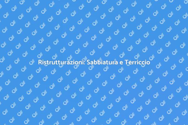 Sabbiatura e Terriccio: Essenziali per Ristrutturare