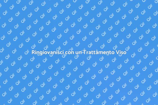 Rinnova il Tuo Viso con un Trattamento