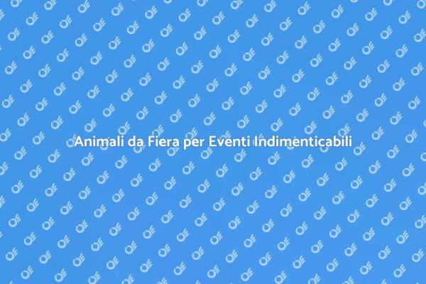 Crea Eventi Indimenticabili con Animali
