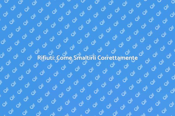 Smaltimento Rifiuti: Best Practices