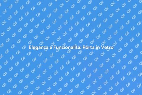Porta in Vetro per Esterni: Eleganza