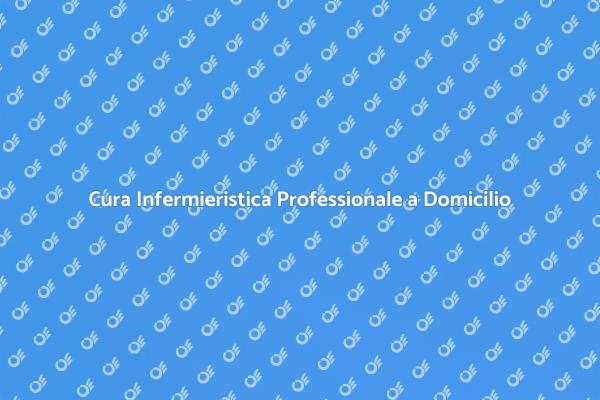 Assistenza Infermieristica di Qualità a Domicilio